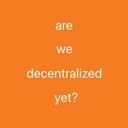 ¿Ya estamos descentralizados?